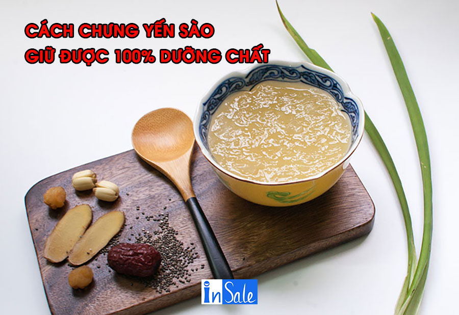 Cách chưng yến sào giữ được dưỡng chất