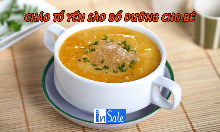 Cháo tổ yến sào bổ dưỡng cho bé