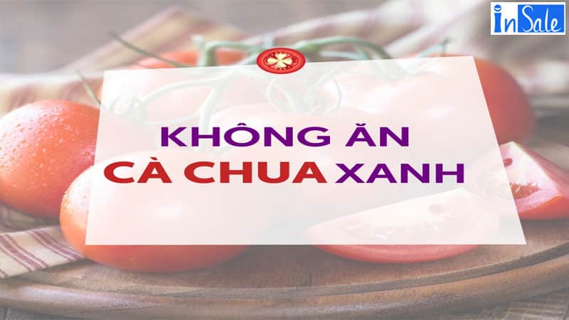 Không ăn cà chua xanh