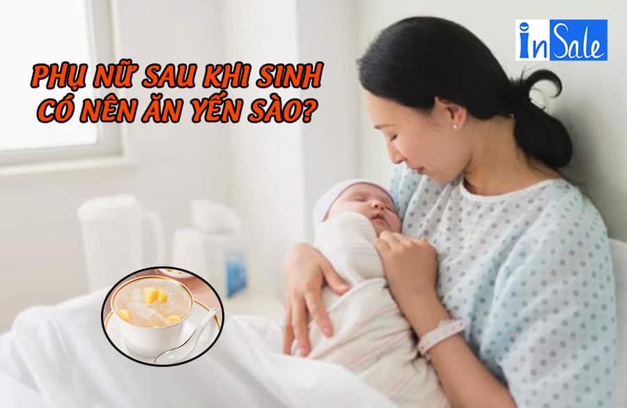 Phụ nữ sau sinh có nên ăn yến sào